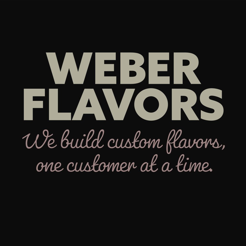 a picture that says 'Weber Flavors, we build custom flavors, one customer at a time.